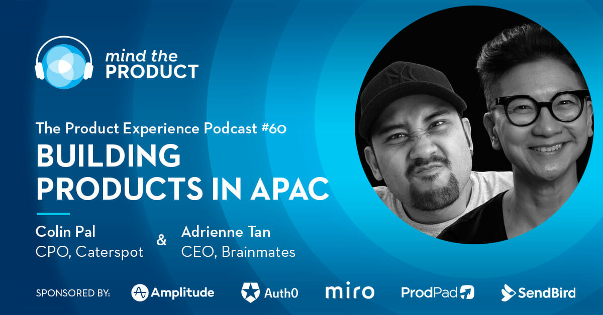 Building Products in AsiaPac - Colin Pal and Adrienne Tan on The Product Experience