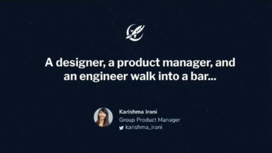 A designer, a product manager, and an engineer walk into a bar...by Karishma Irani