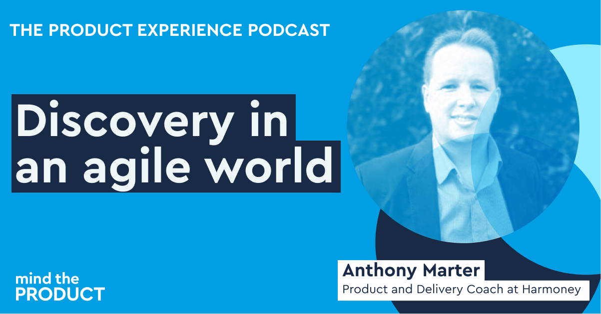 Discovery in an agile world – Anthony Marter on The Product Experience