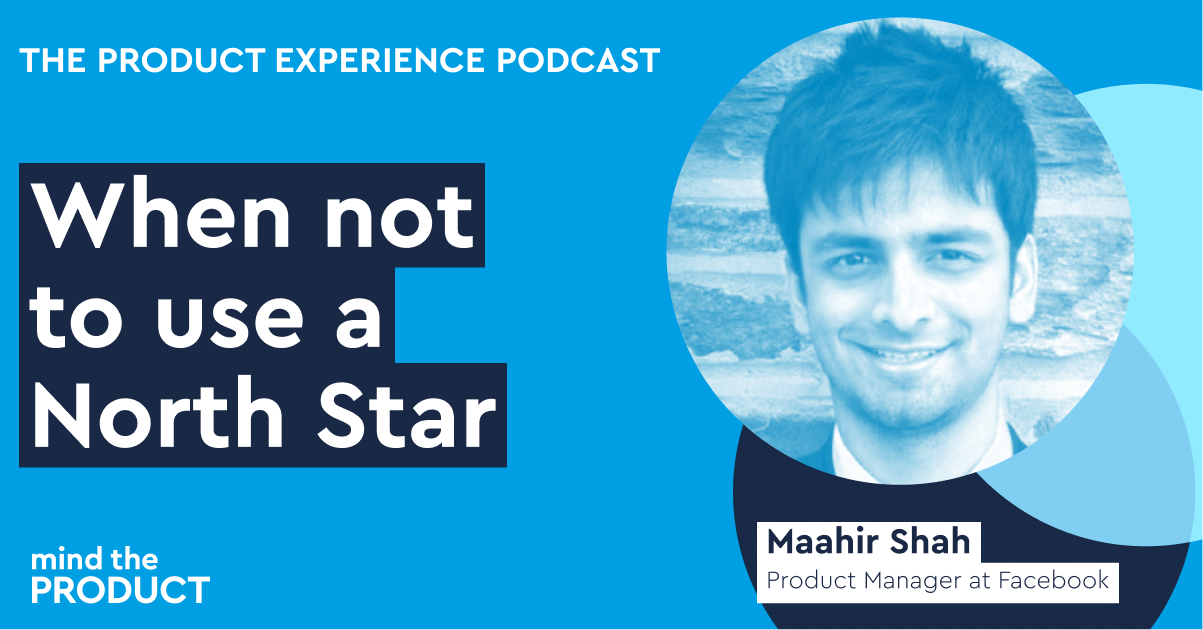 When not to use a North Star - Maahir Shah on The Product Experience