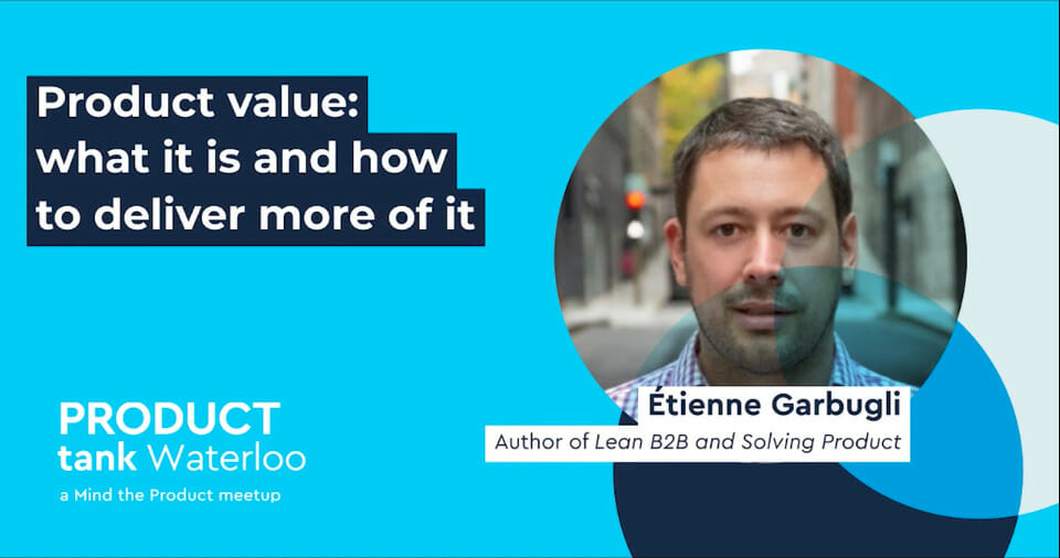 Product value: what it is and how to deliver more of it by Etienne Garbugli