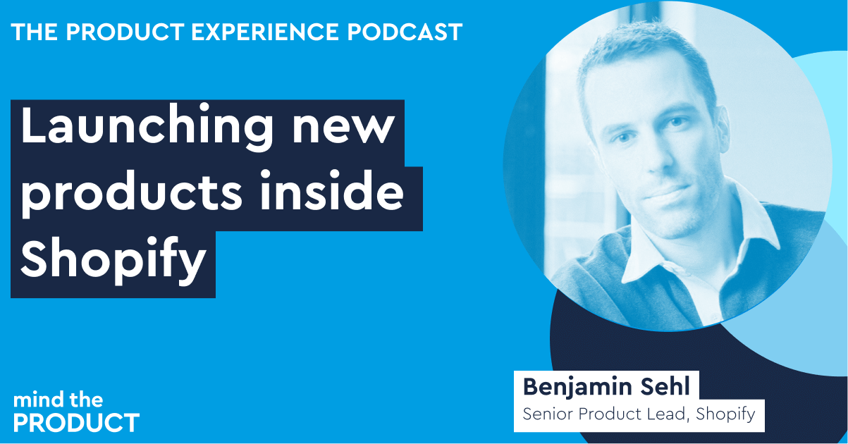 It seems like everyone on the product scene is about launching brand new products in large organisations, however on this weeks podcast, we speak with Ben Sehl, Senior Product Lead from Shopify to hear his thoughts on doing this in the most effective ways.