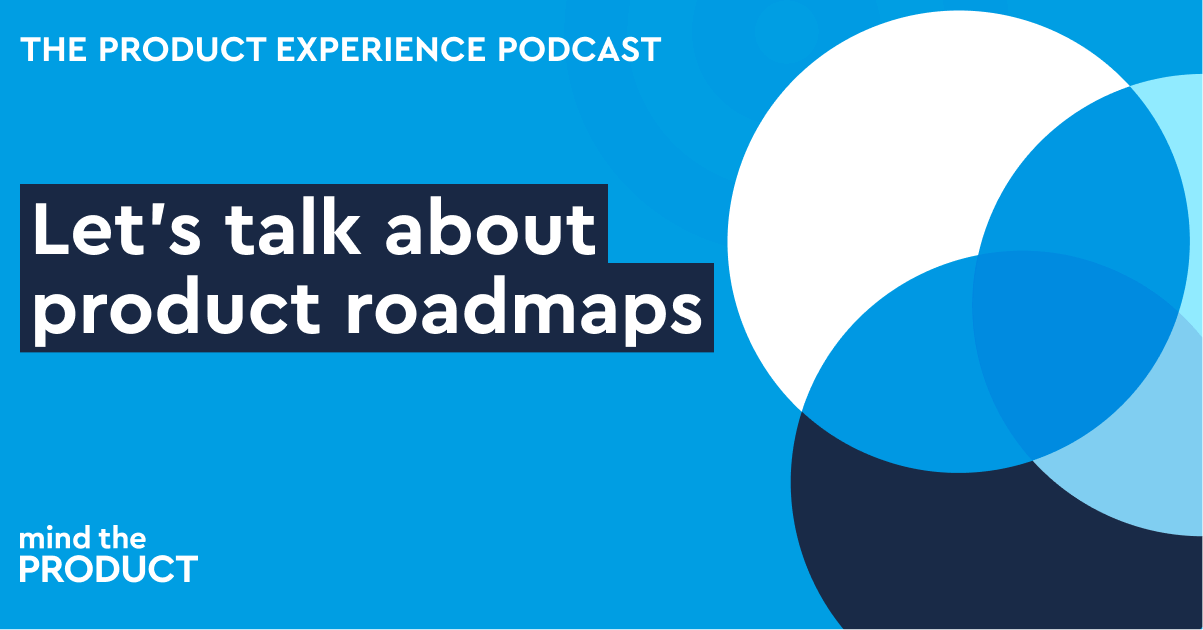 Let's talk about product roadmaps — The Product Experience