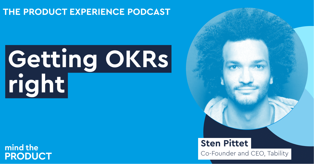 Getting OKRs right — Sten Pittet on The Product Experience