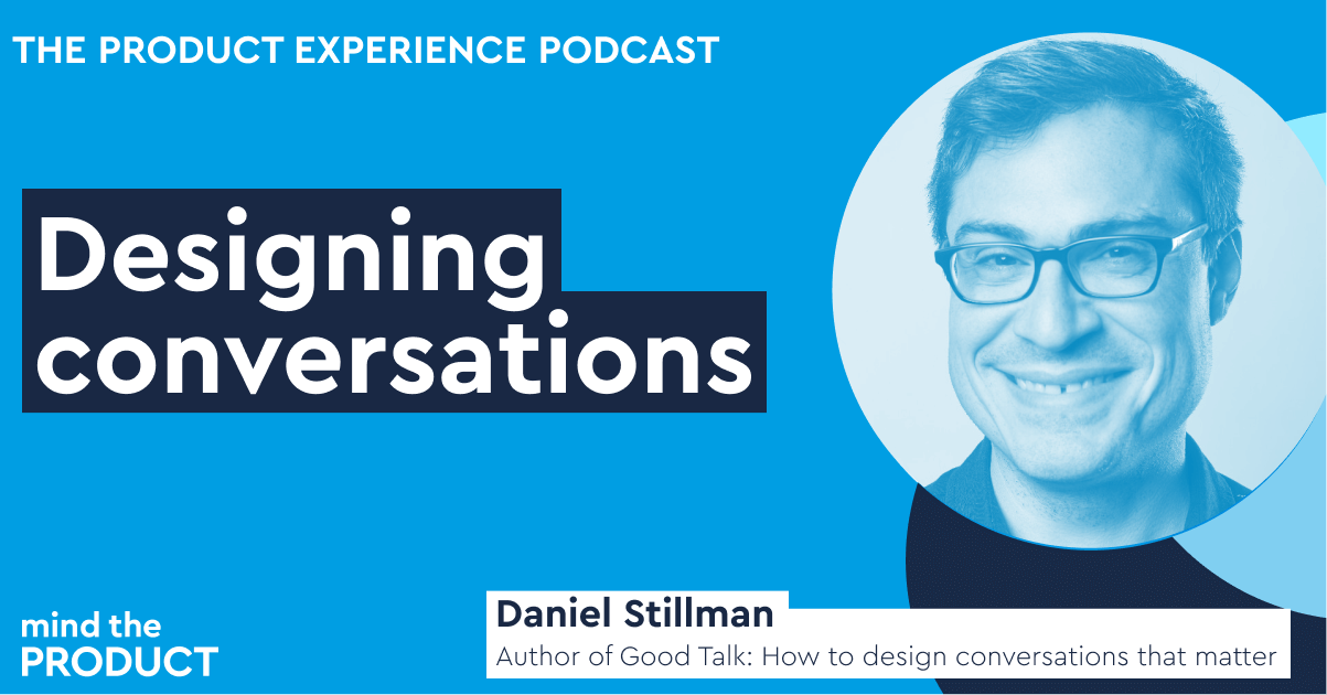 Designing conversations in product- Daniel Stillman on The Product Experience