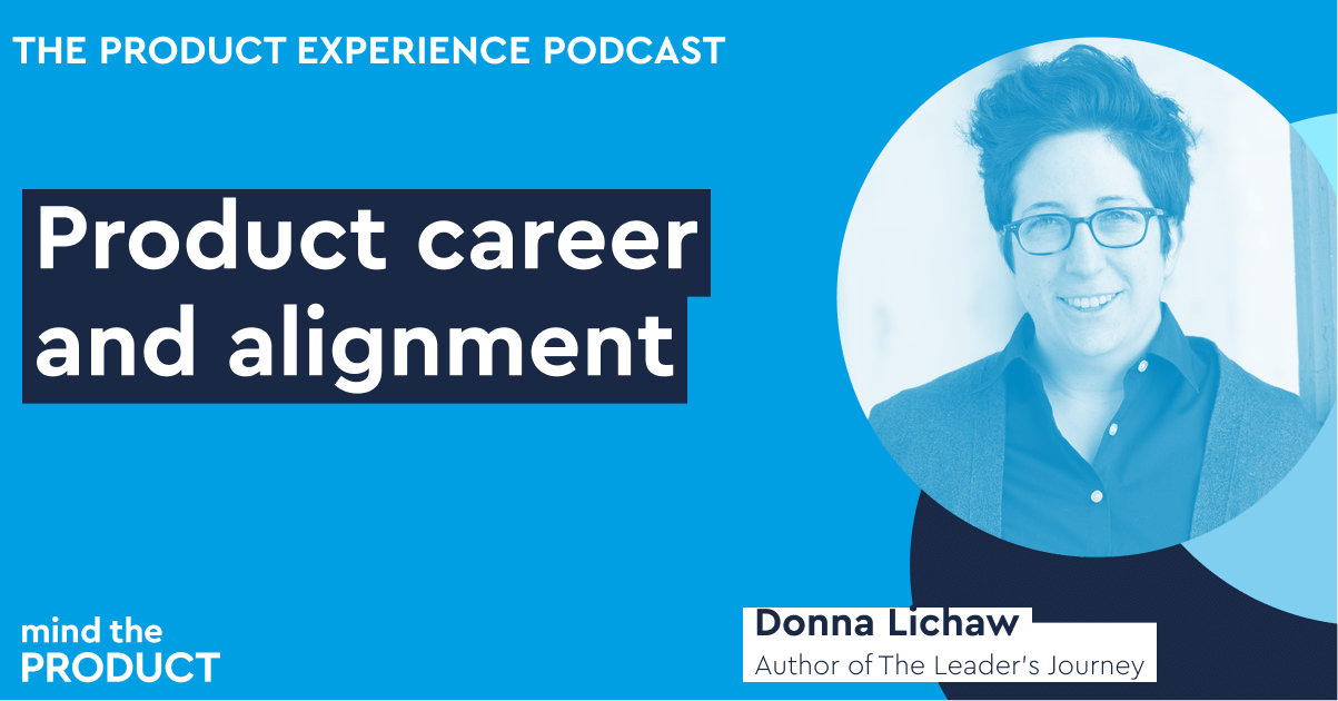 Product career and alignment - Donna Lichaw on The Product Experience (Part 1 of 2)