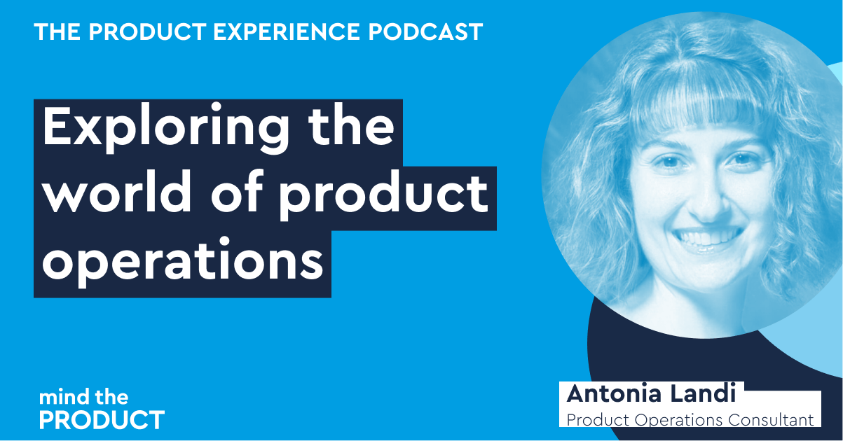 Exploring the world of product operations - Antonia Landi on The Product Experience