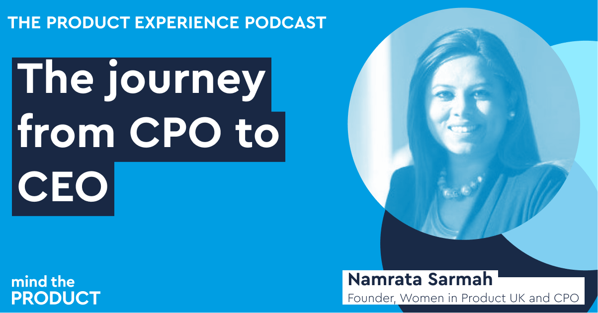 The journey from CPO to CEO - Namarata Sarmah on The Product Experience